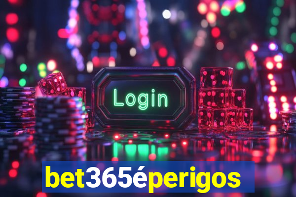 bet365éperigoso