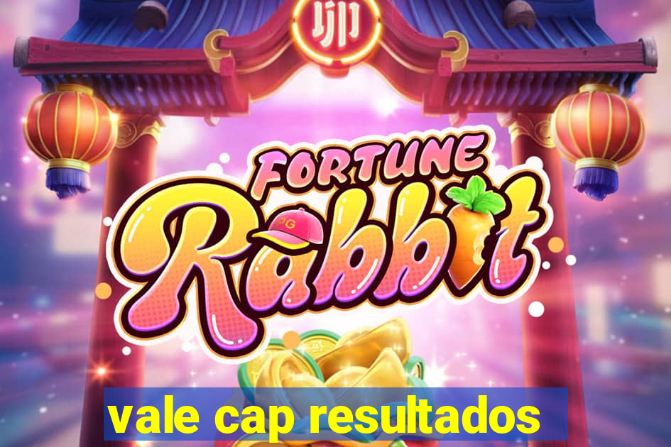 vale cap resultados