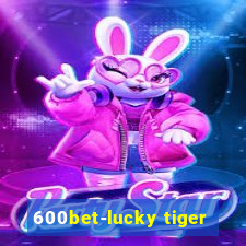 600bet-lucky tiger