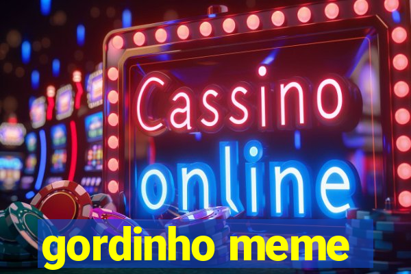 gordinho meme