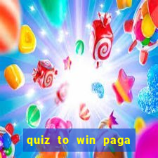 quiz to win paga mesmo quiz money paga mesmo