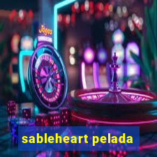 sableheart pelada