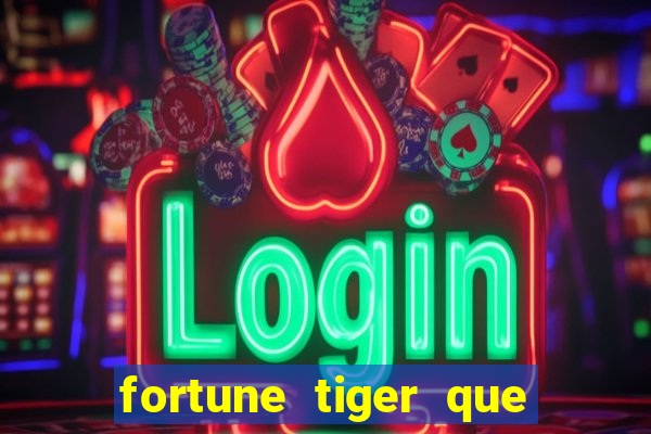 fortune tiger que mais paga