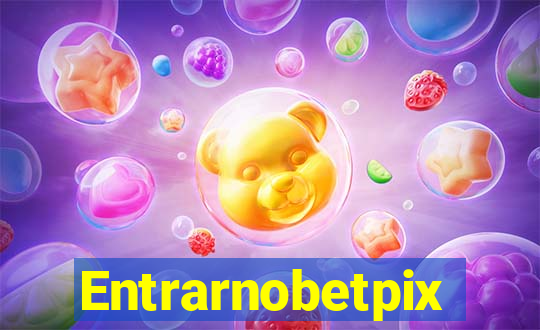 Entrarnobetpix