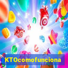 KTOcomofunciona