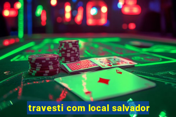 travesti com local salvador