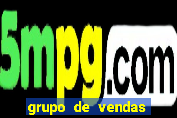 grupo de vendas whatsapp porto seguro