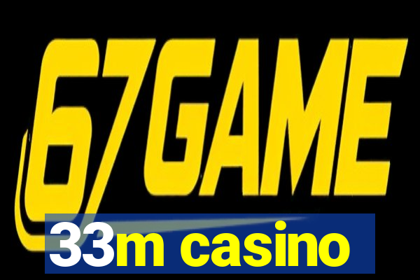 33m casino