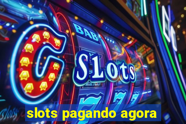 slots pagando agora