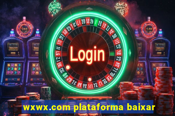 wxwx.com plataforma baixar