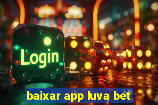 baixar app luva bet