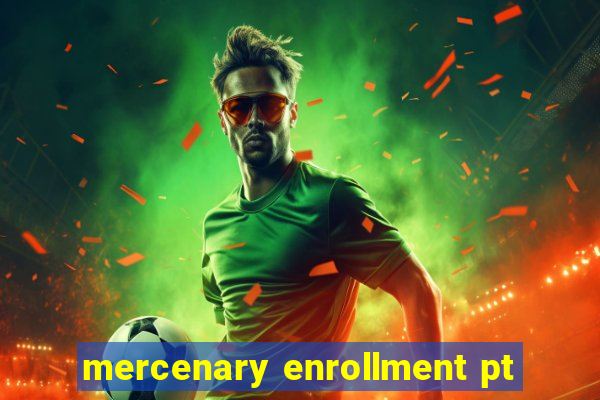 mercenary enrollment pt