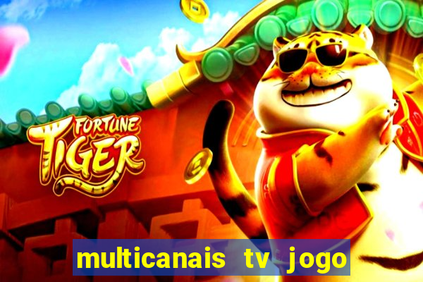 multicanais tv jogo ao vivo