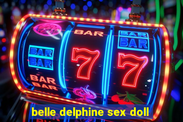 belle delphine sex doll