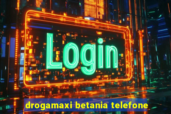 drogamaxi betania telefone