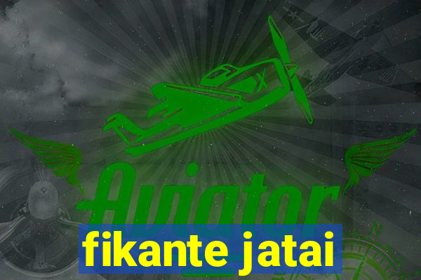 fikante jatai