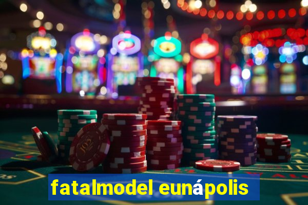 fatalmodel eunápolis