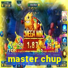 master chup