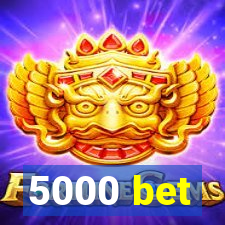 5000 bet