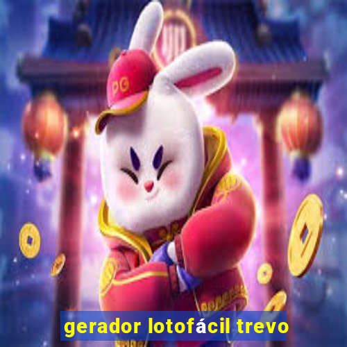 gerador lotofácil trevo