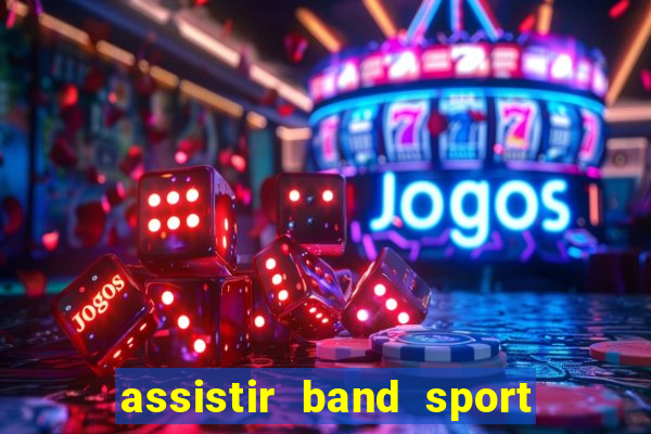 assistir band sport ao vivo