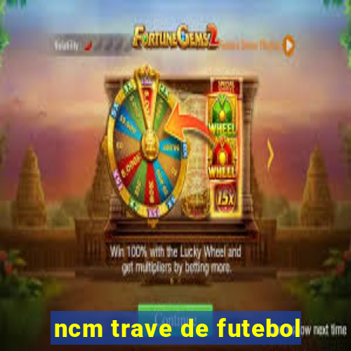 ncm trave de futebol