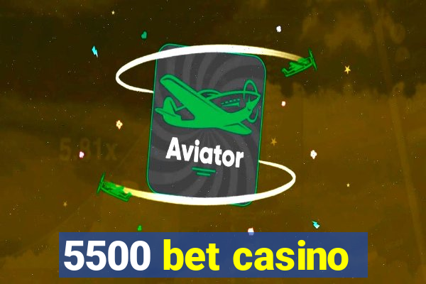 5500 bet casino