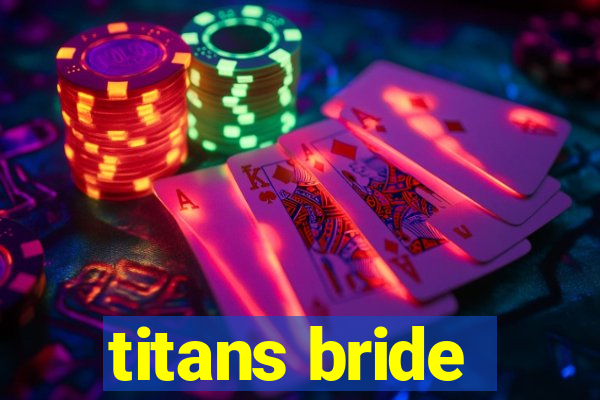 titans bride