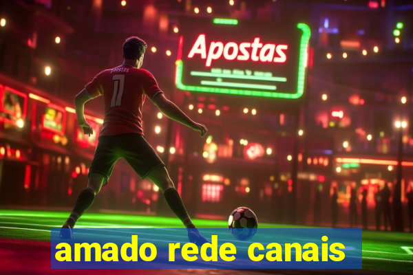 amado rede canais