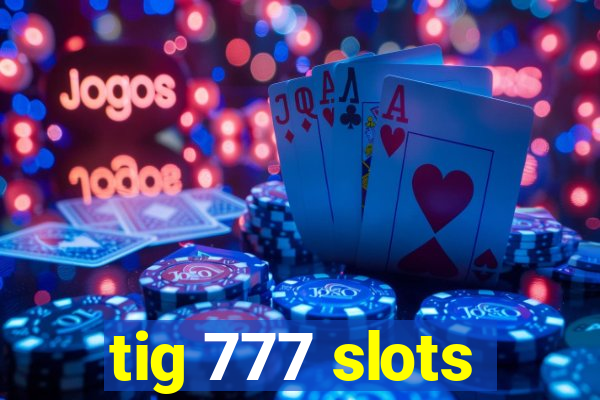 tig 777 slots