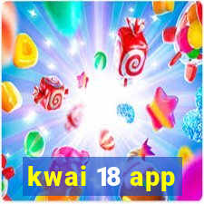 kwai 18 app