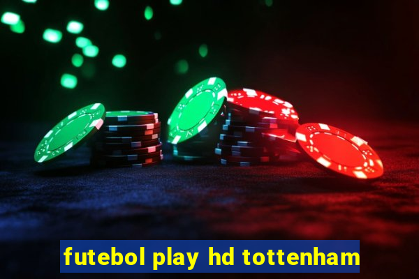 futebol play hd tottenham