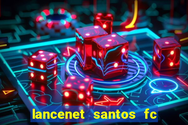 lancenet santos fc ultimas noticias