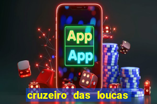 cruzeiro das loucas onde assistir