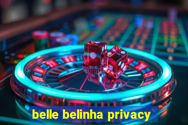 belle belinha privacy