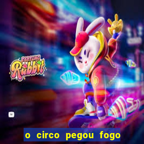 o circo pegou fogo música infantil