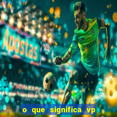 o que significa vp + 2 no sportingbet