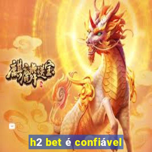 h2 bet é confiável