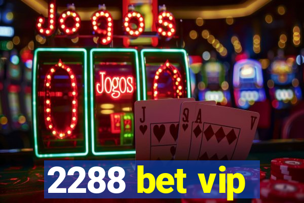 2288 bet vip