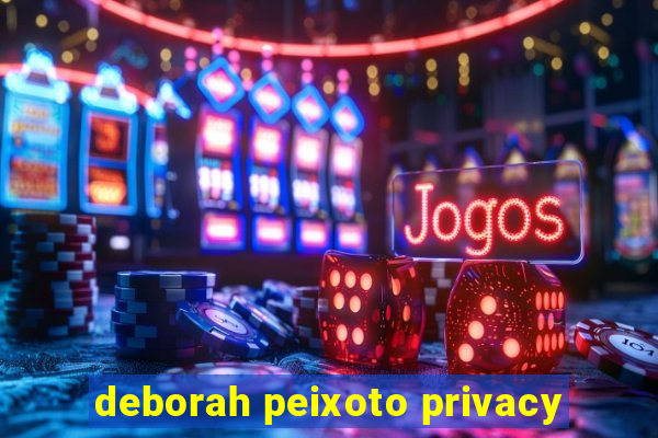 deborah peixoto privacy