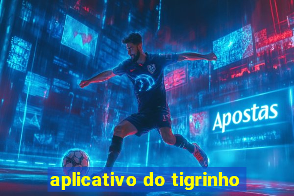 aplicativo do tigrinho