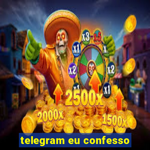 telegram eu confesso