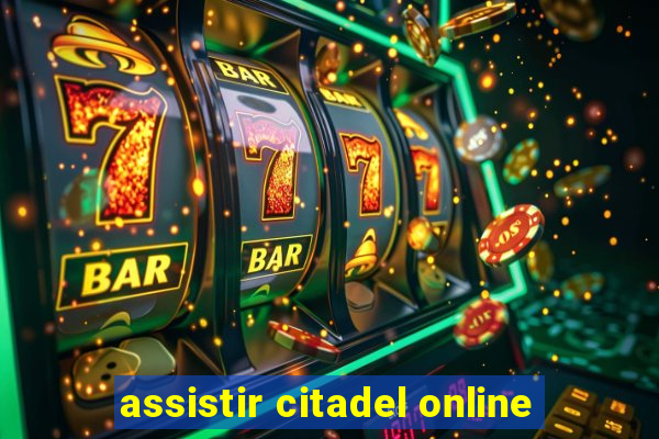 assistir citadel online