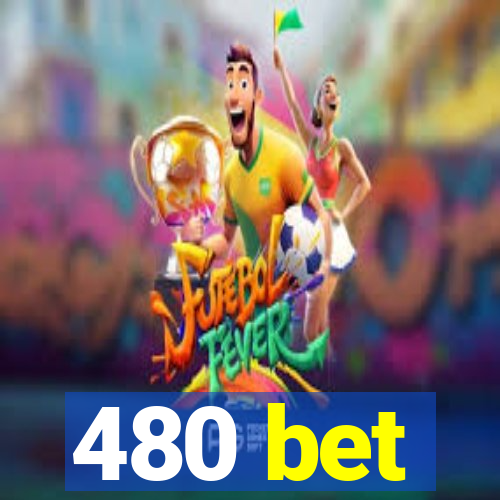 480 bet