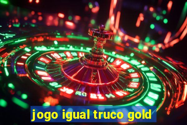 jogo igual truco gold