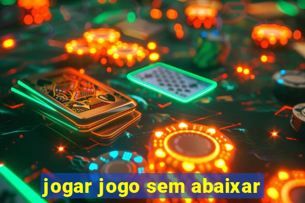 jogar jogo sem abaixar