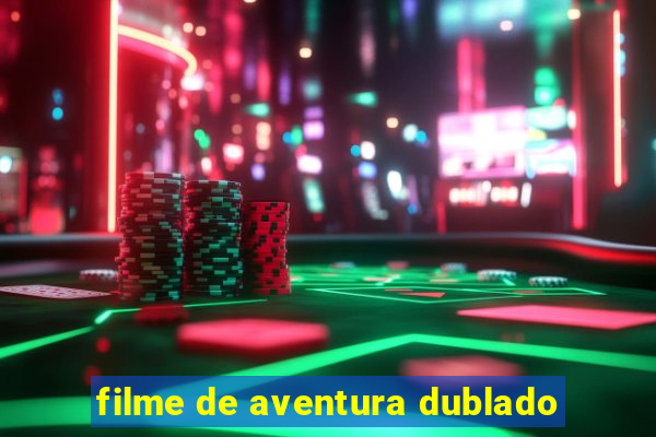 filme de aventura dublado