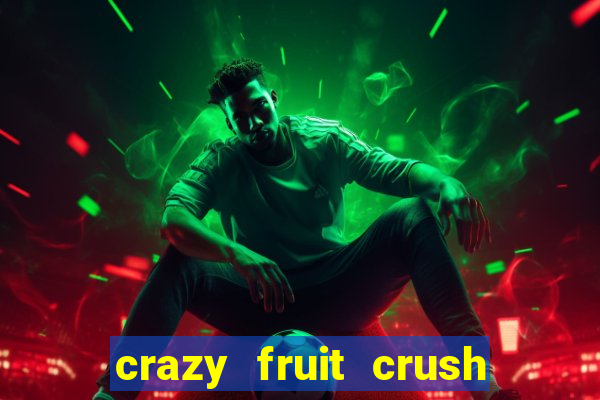 crazy fruit crush ganhar dinheiro