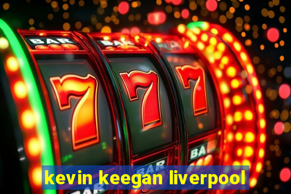 kevin keegan liverpool