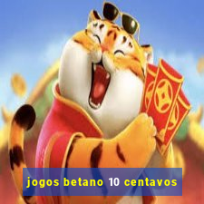 jogos betano 10 centavos